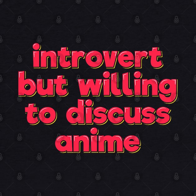Introvert But Willing to Discuss Anime by ardp13